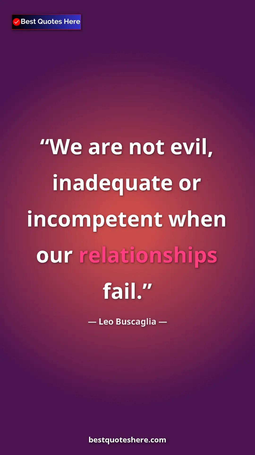 Pinterest quote poster by Leo Buscaglia: "We are not evil, inadequate or incompetent when our..."