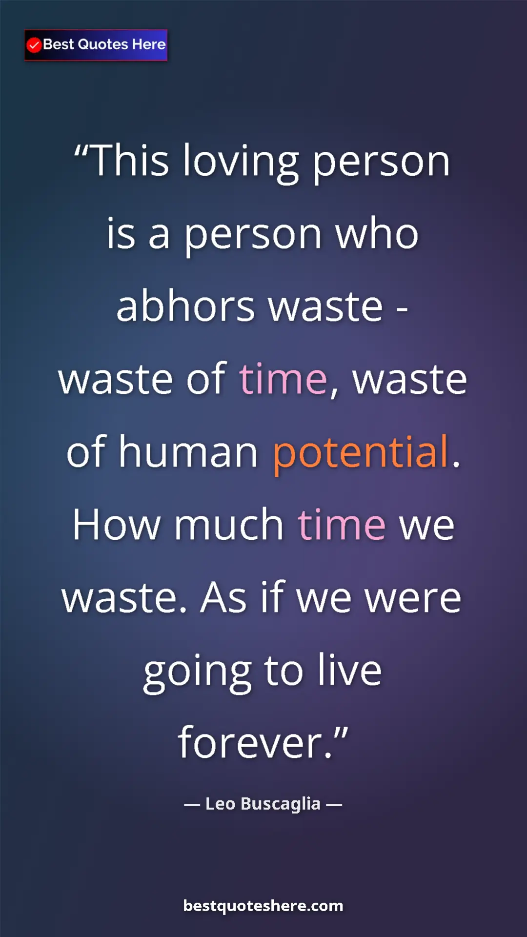 Pinterest quote poster by Leo Buscaglia: "This loving person is a person who abhors waste - waste of..."