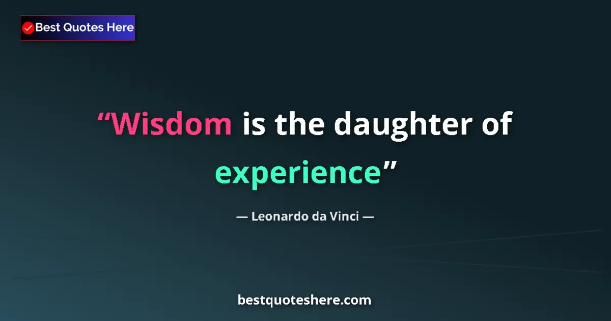Quote by Leonardo da Vinci: Wisdom is the daughter of experience...