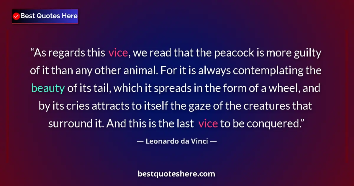 Quote by Leonardo da Vinci: As regards this vice, we read that the peacock is more guilty of it than any other animal. For it is...