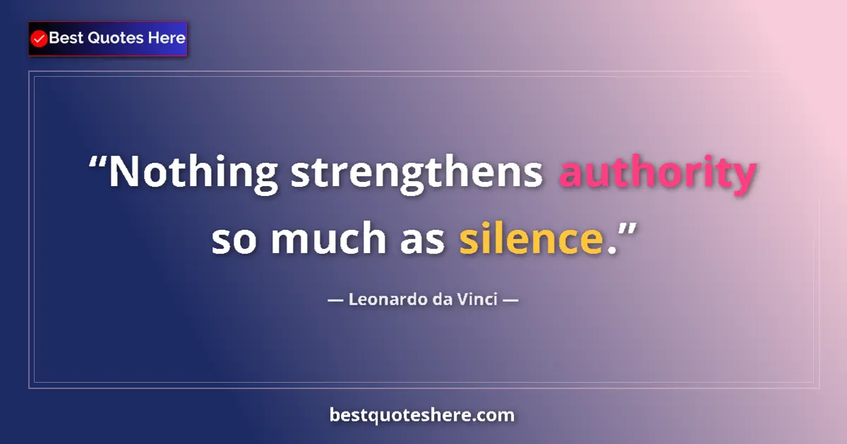 Quote by Leonardo da Vinci: Nothing strengthens authority so much as silence....