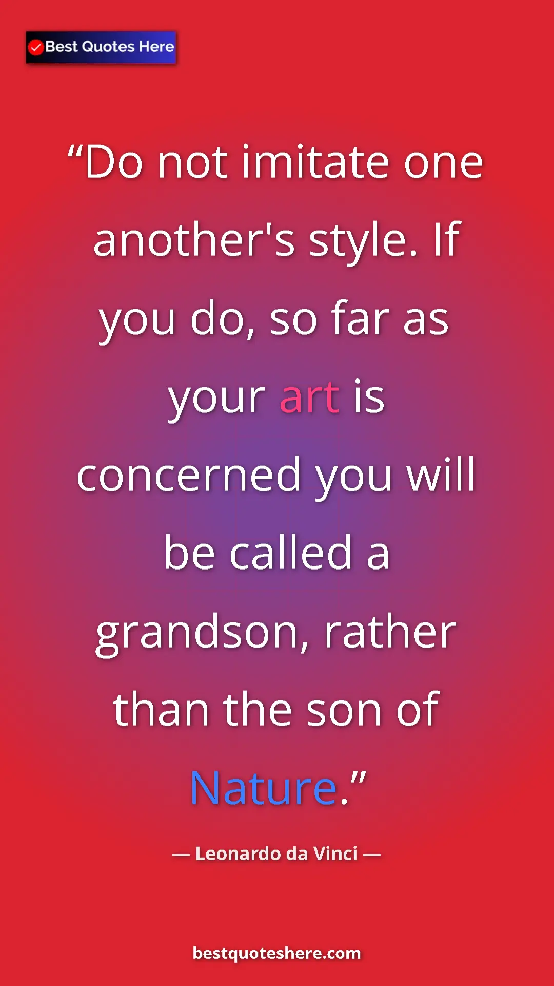 Pinterest quote poster by Leonardo da Vinci: "Do not imitate one another's style. If you do, so far as..."