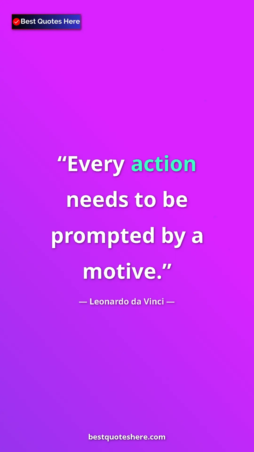 Pinterest quote poster by Leonardo da Vinci: "Every action needs to be prompted by a motive."