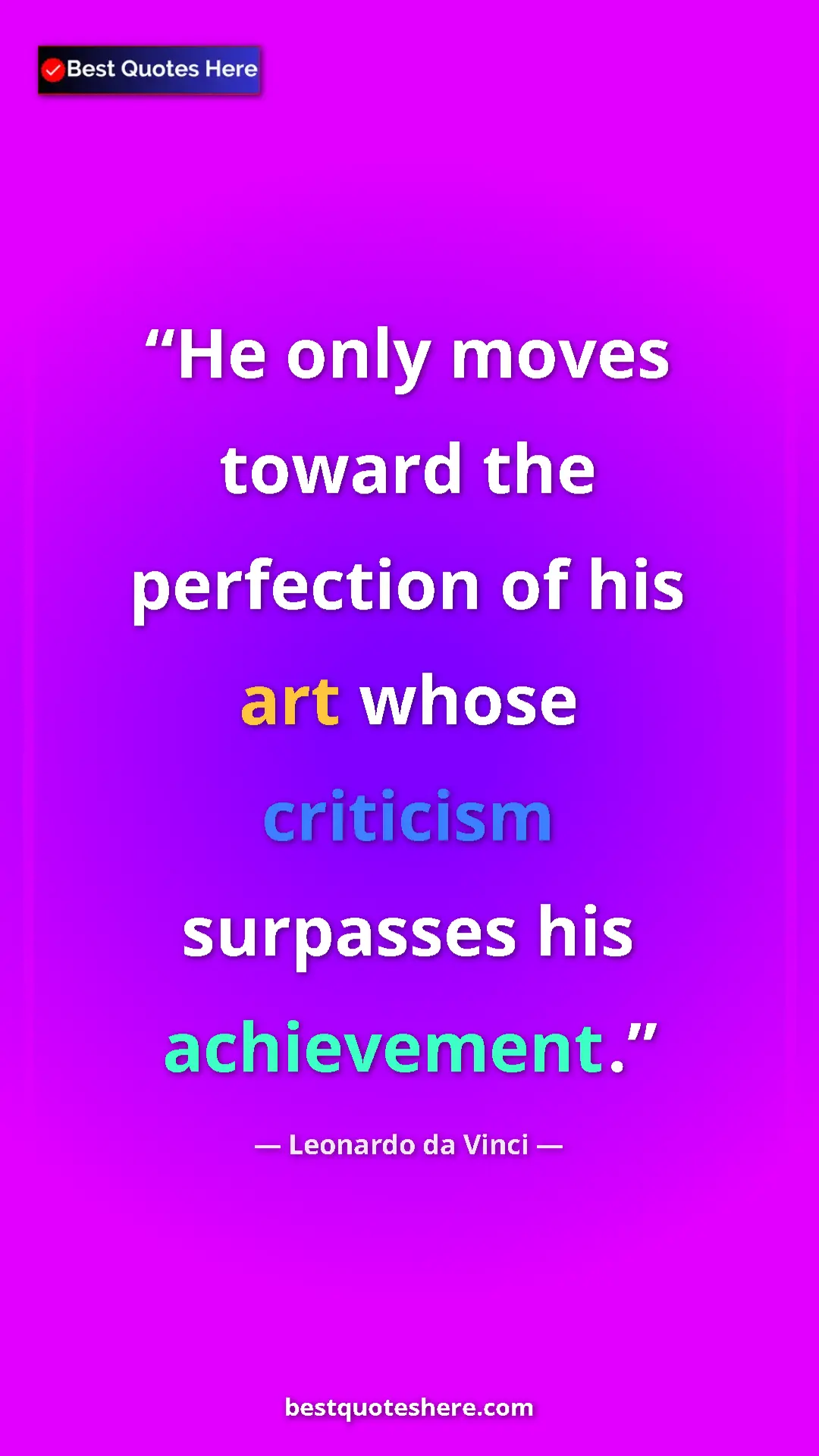 Pinterest quote poster by Leonardo da Vinci: "He only moves toward the perfection of his art whose..."