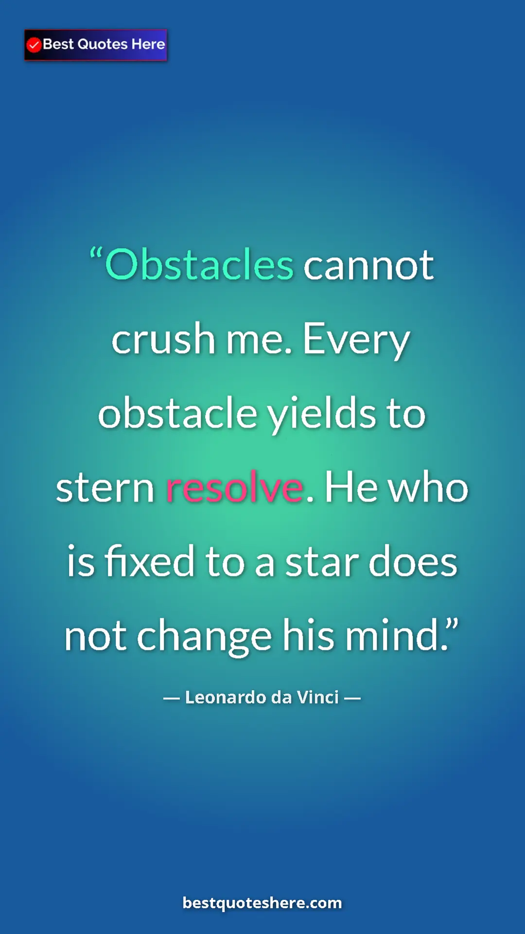 Pinterest quote poster by Leonardo da Vinci: "Obstacles cannot crush me. Every obstacle yields to stern..."