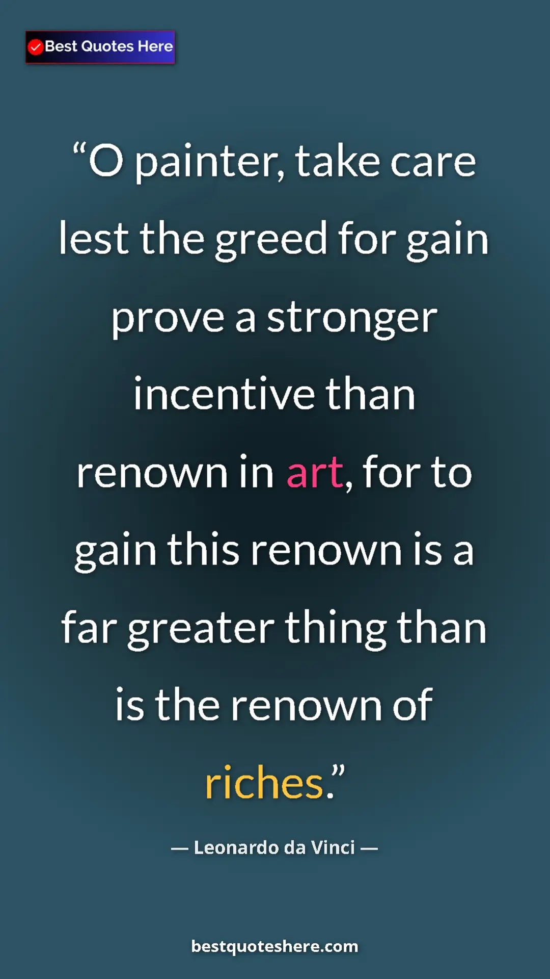Pinterest quote poster by Leonardo da Vinci: "O painter, take care lest the greed for gain prove a..."