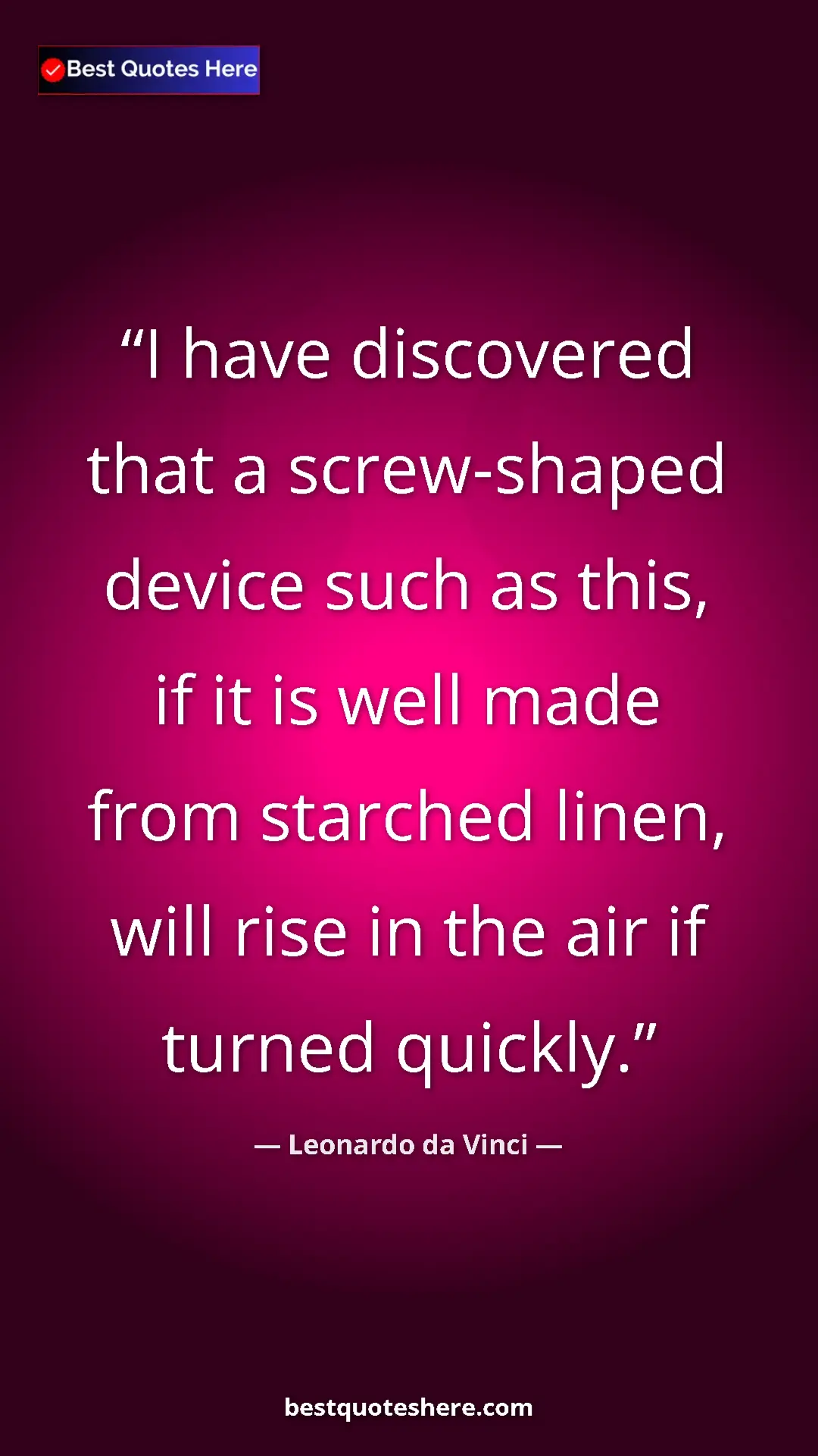 Pinterest quote poster by Leonardo da Vinci: "I have discovered that a screw-shaped device such as this,..."