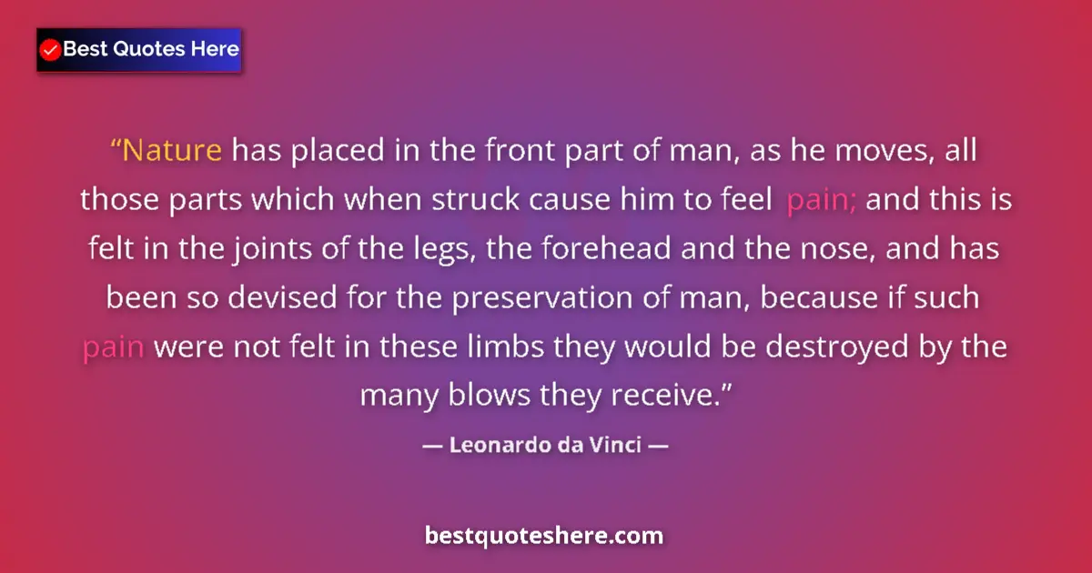 Quote by Leonardo da Vinci: Nature has placed in the front part of man, as he moves, all those parts which when struck cause him...