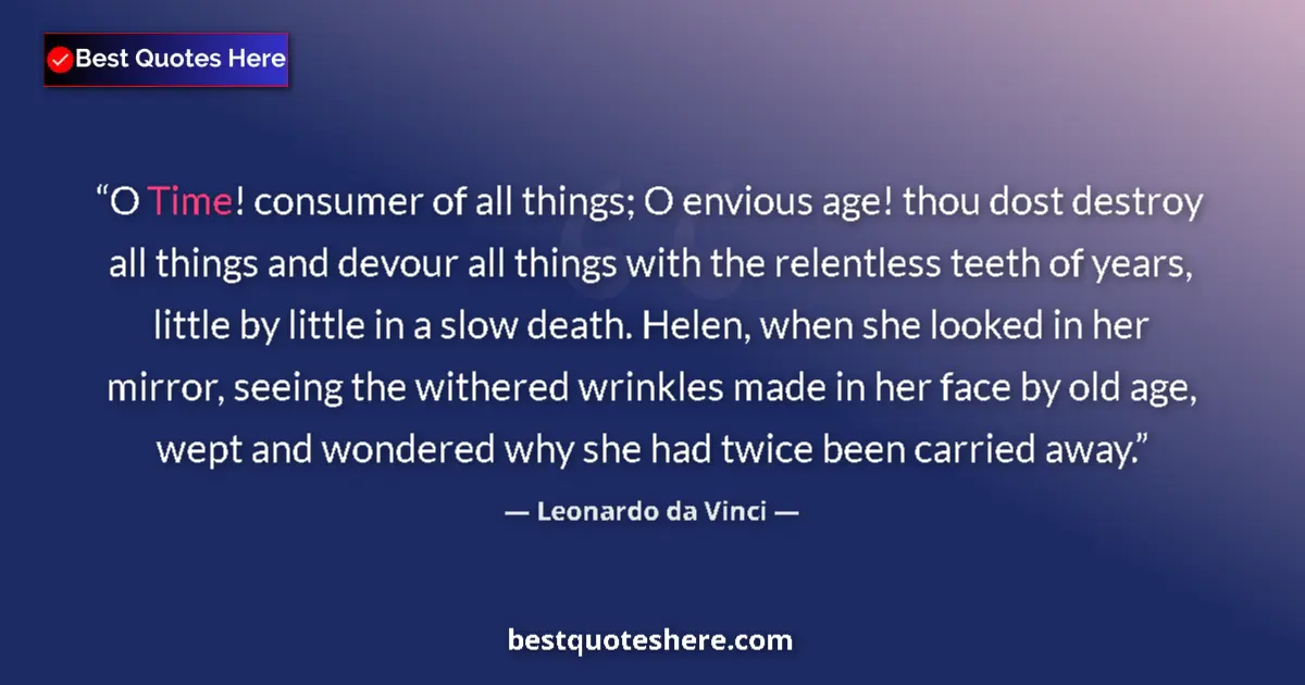 Quote by Leonardo da Vinci: O Time! consumer of all things; O envious age! thou dost destroy all things and devour all things wi...