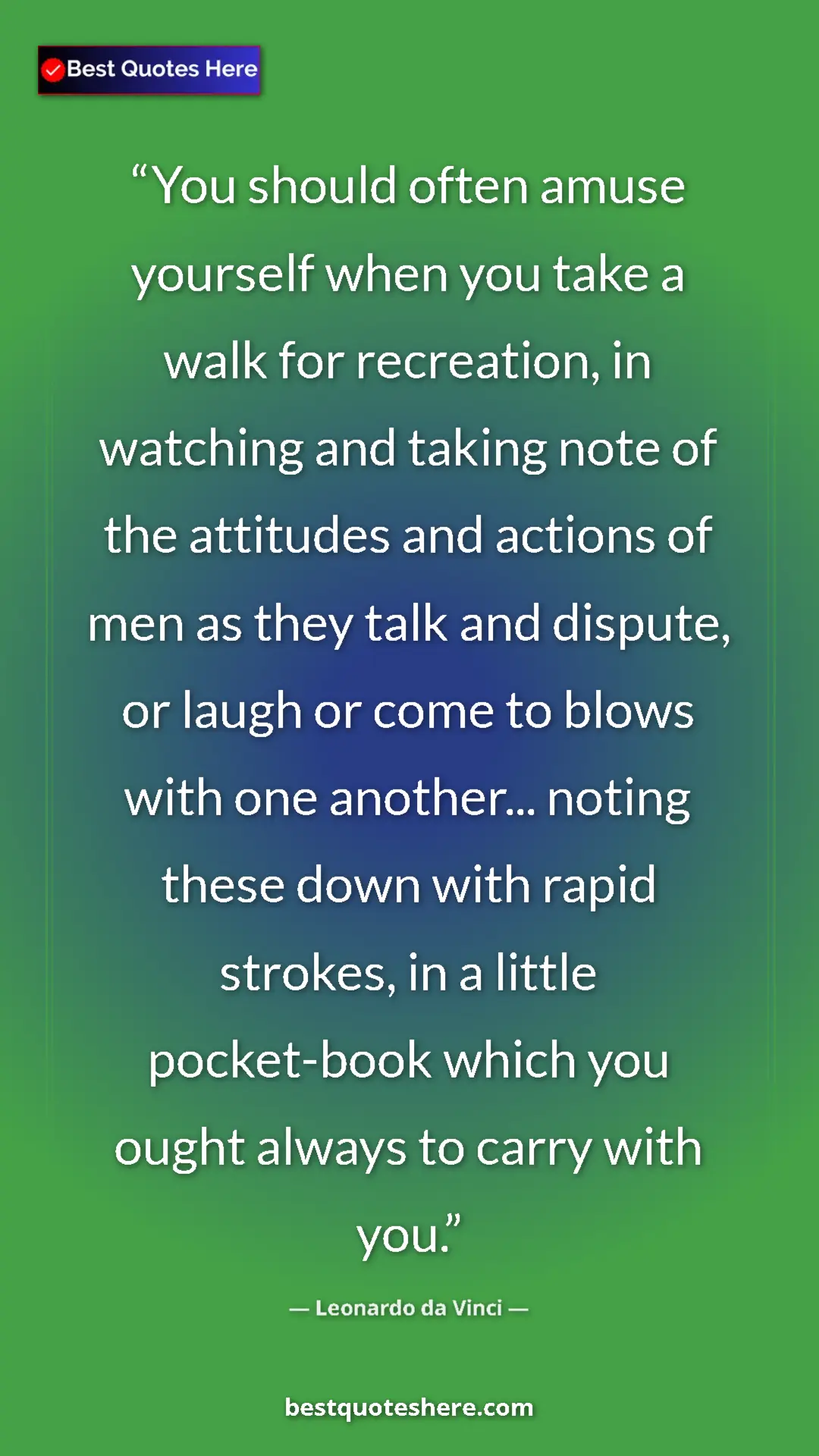 Pinterest quote poster by Leonardo da Vinci: "You should often amuse yourself when you take a walk for..."