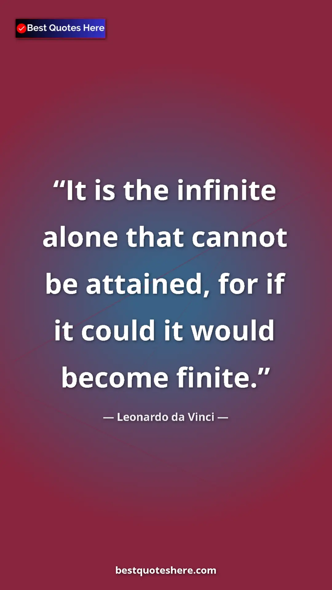 Pinterest quote poster by Leonardo da Vinci: "It is the infinite alone that cannot be attained, for if it..."