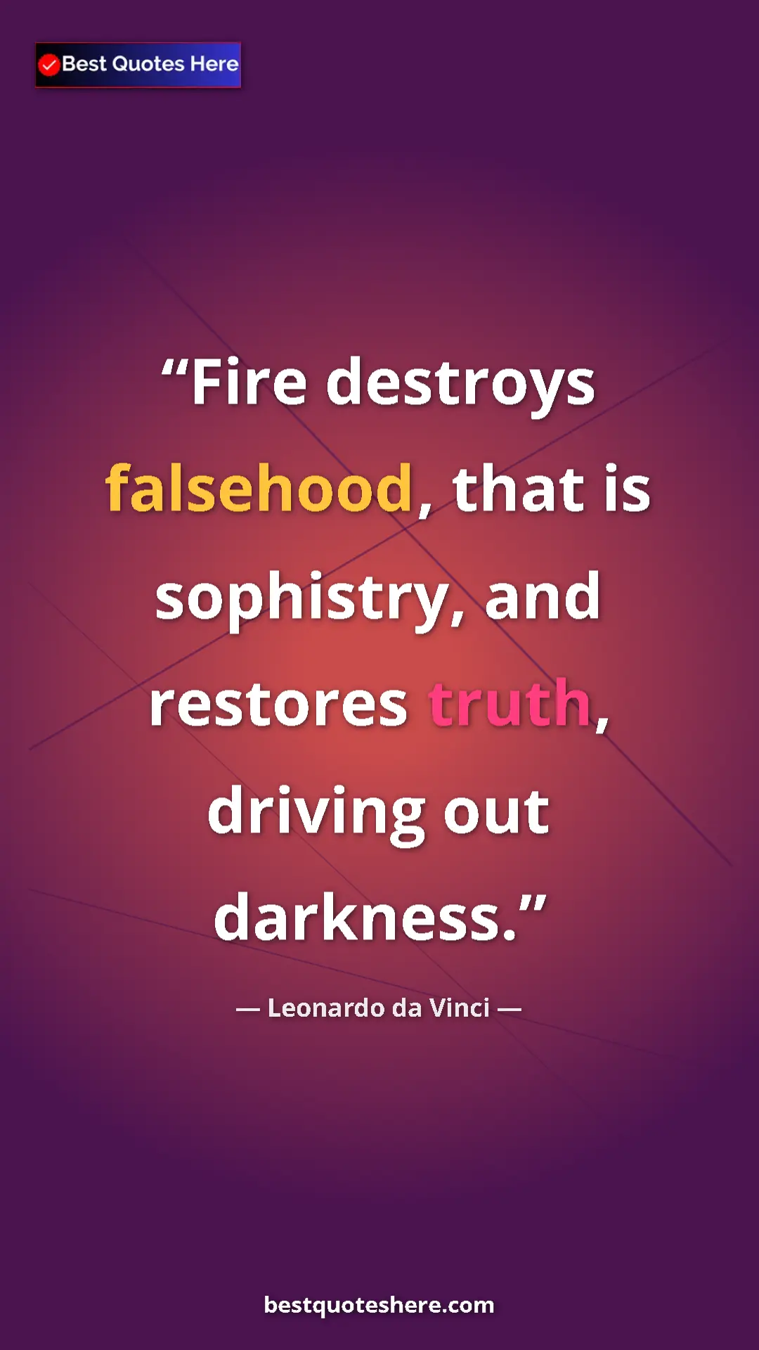 Leonardo da Vinci Quote Card: "Fire destroys falsehood, that is sophistry, and restores tru" Pinterest quote poster by Leonardo da Vinci: "Fire destroys falsehood, that is sophistry, and restores tru"