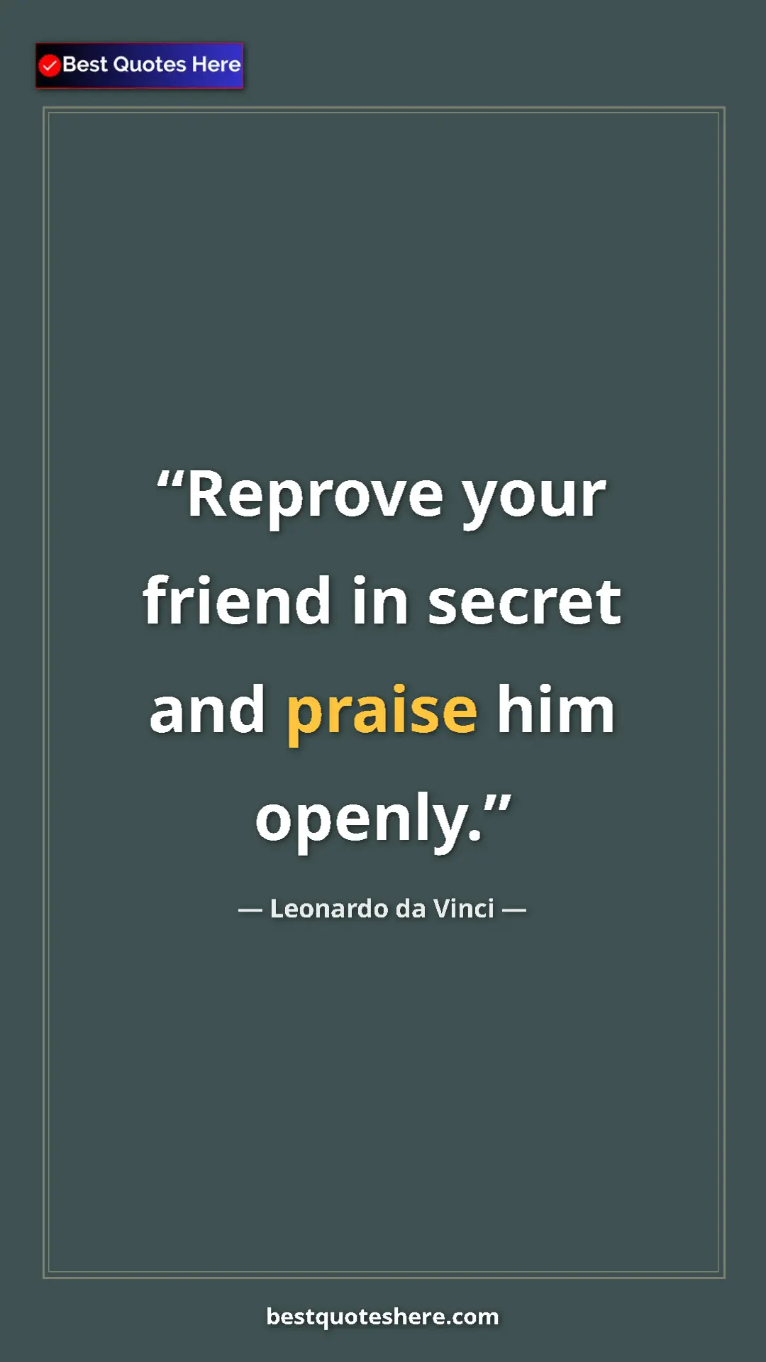 Pinterest quote poster by Leonardo da Vinci: "Reprove your friend in secret and praise him openly."