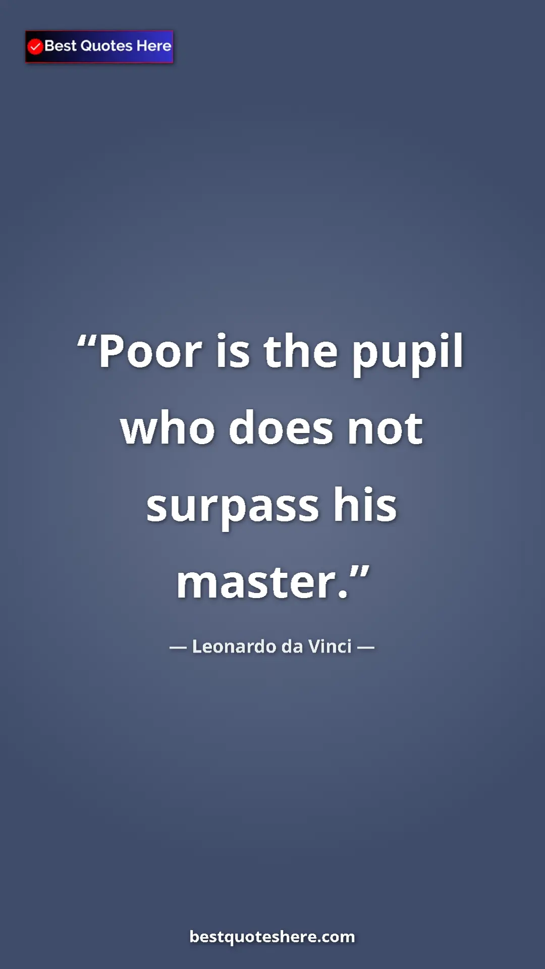 Pinterest quote poster by Leonardo da Vinci: "Poor is the pupil who does not surpass his master."