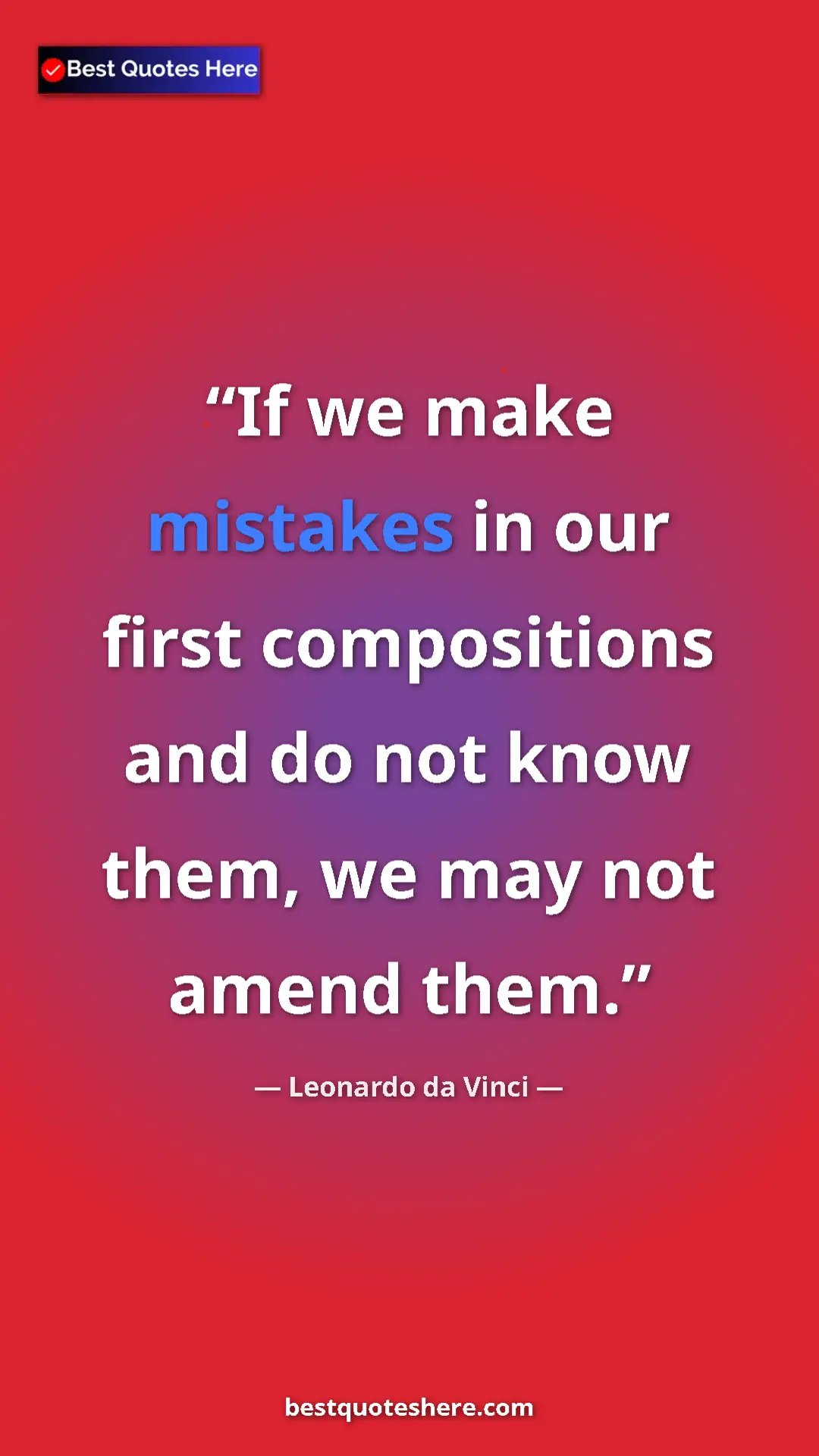 Pinterest quote poster by Leonardo da Vinci: "If we make mistakes in our first compositions and do not..."