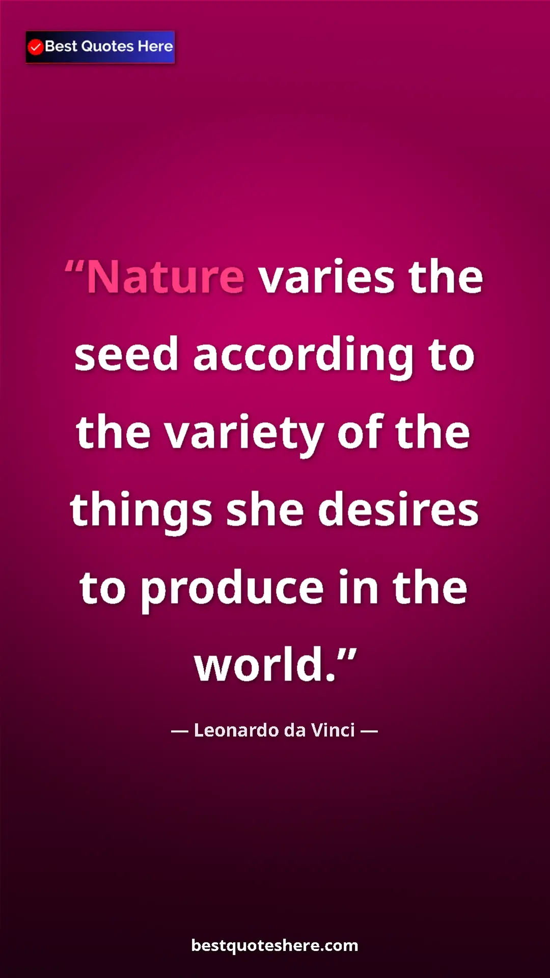 Leonardo da Vinci Quote Card: "Nature varies the seed according to the variety of the..." Pinterest quote poster by Leonardo da Vinci: "Nature varies the seed according to the variety of the..."
