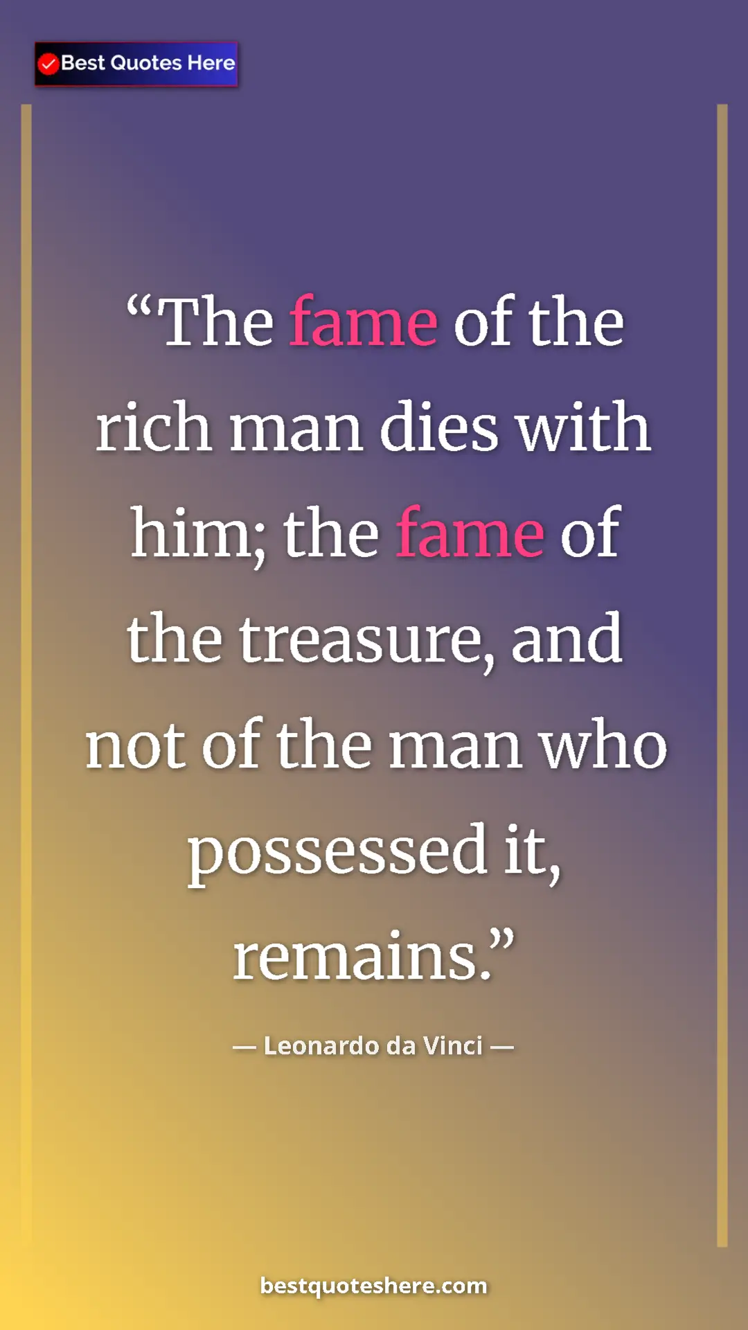 Pinterest quote poster by Leonardo da Vinci: "The fame of the rich man dies with him; the fame of the..."