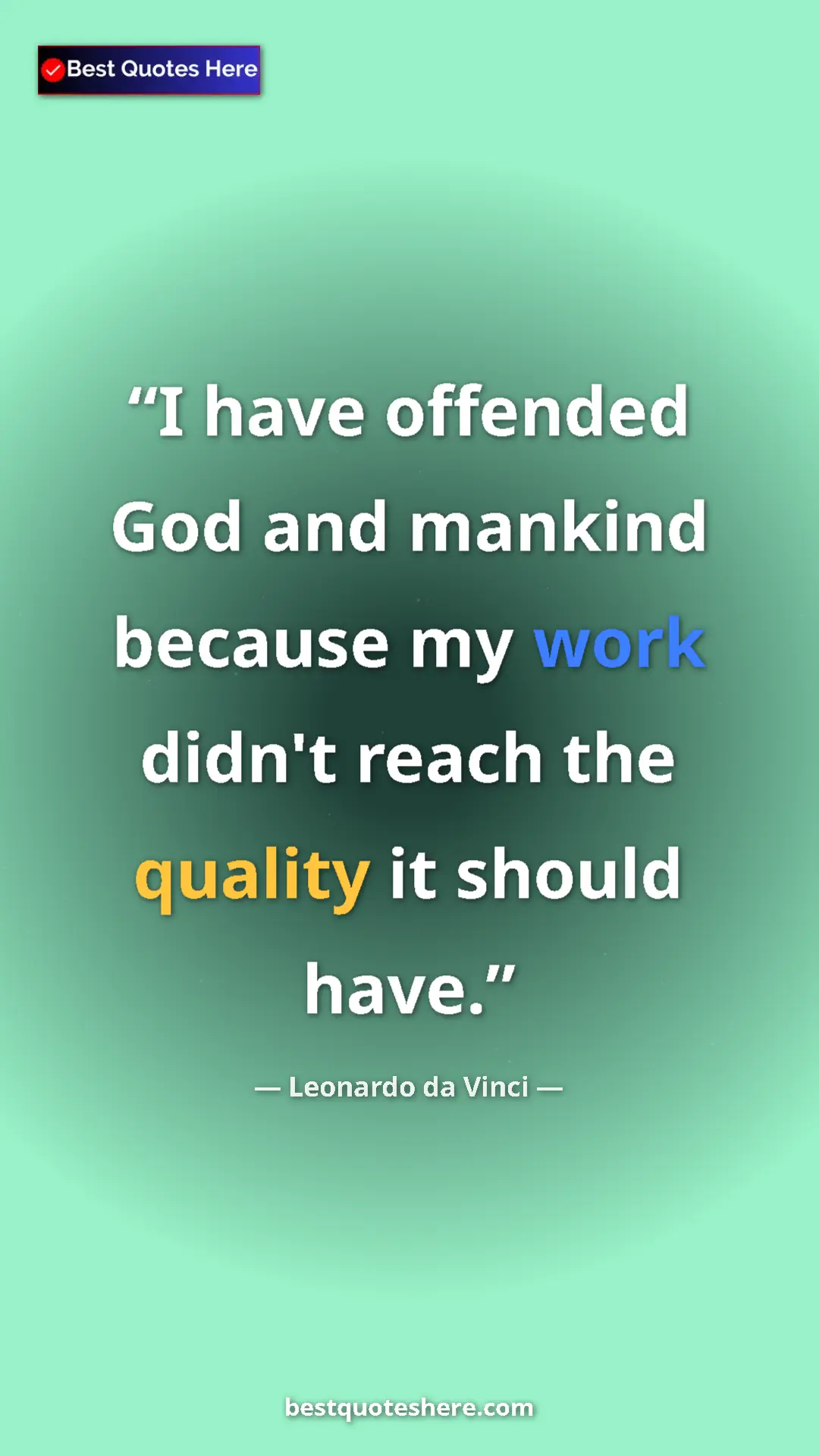 Pinterest quote poster by Leonardo da Vinci: "I have offended God and mankind because my work didn't..."