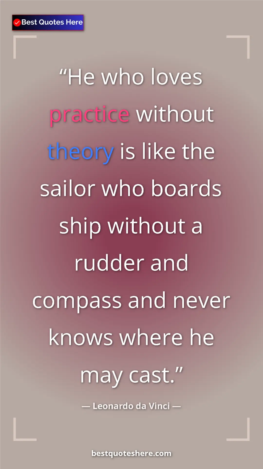 Pinterest quote poster by Leonardo da Vinci: "He who loves practice without theory is like the sailor who..."