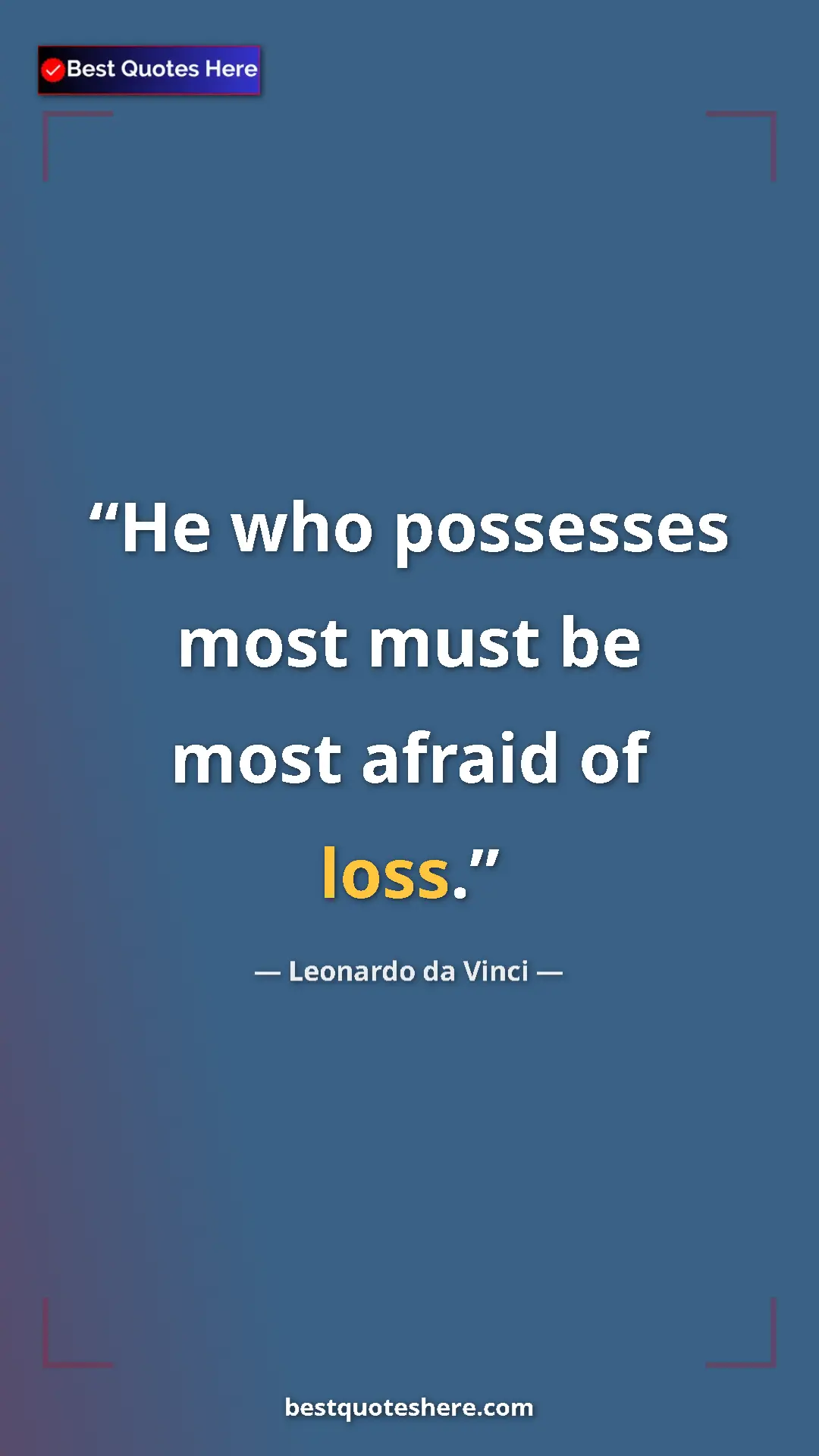 Pinterest quote poster by Leonardo da Vinci: "He who possesses most must be most afraid of loss."