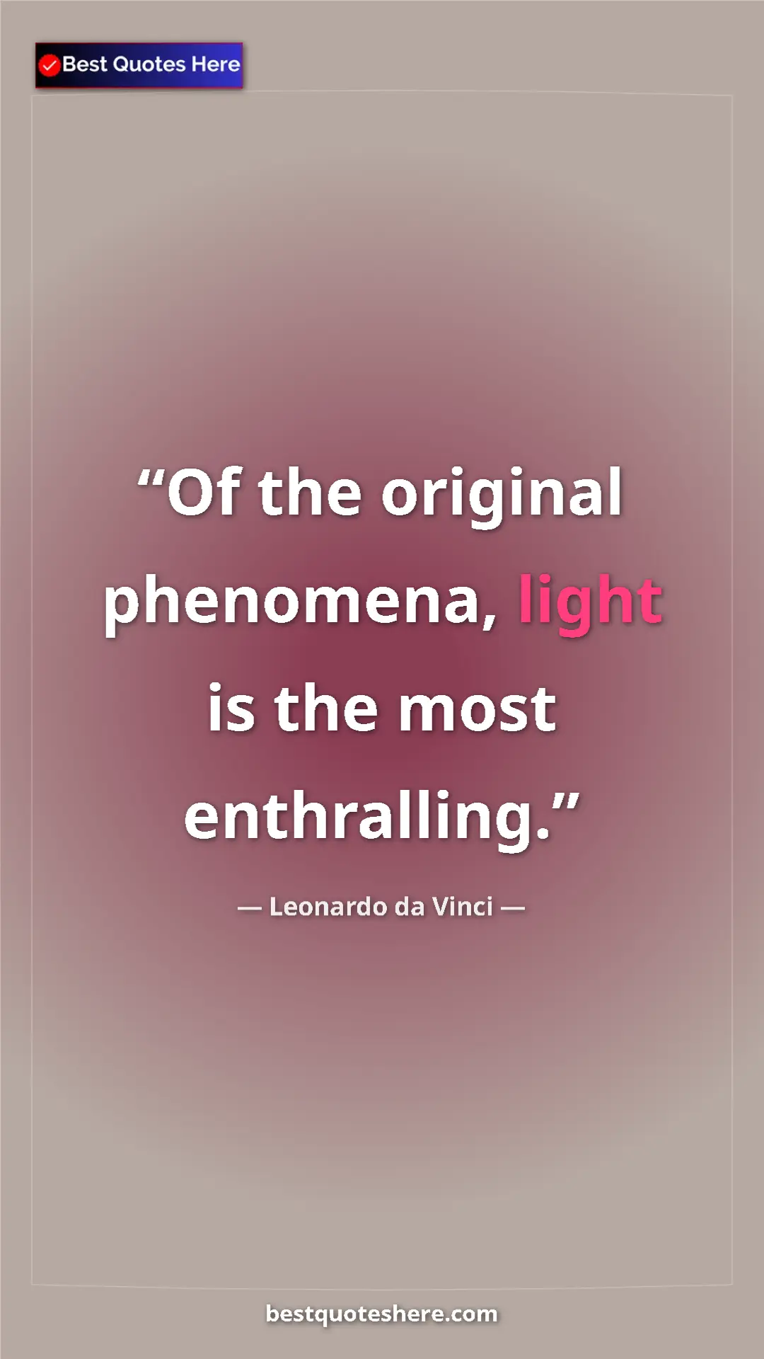 Pinterest quote poster by Leonardo da Vinci: "Of the original phenomena, light is the most enthralling."
