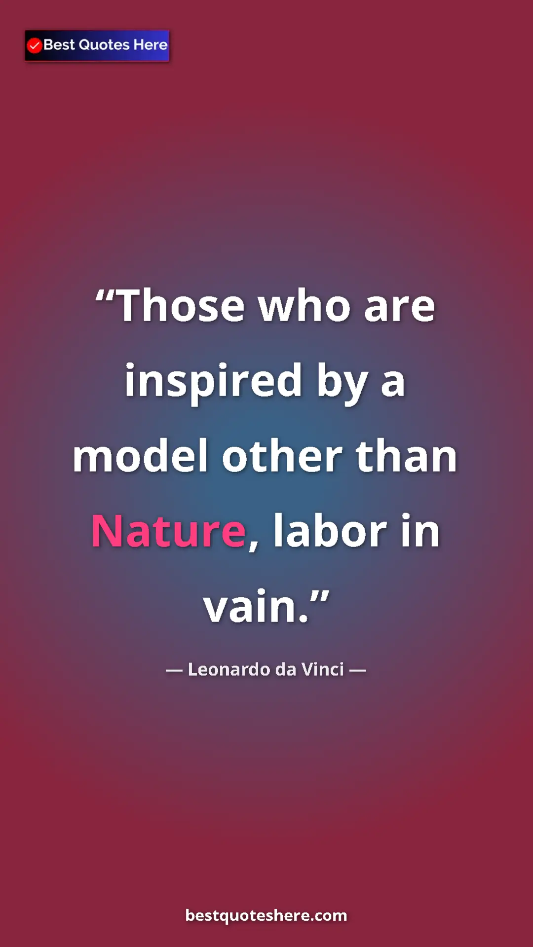 Pinterest quote poster by Leonardo da Vinci: "Those who are inspired by a model other than Nature, labor..."