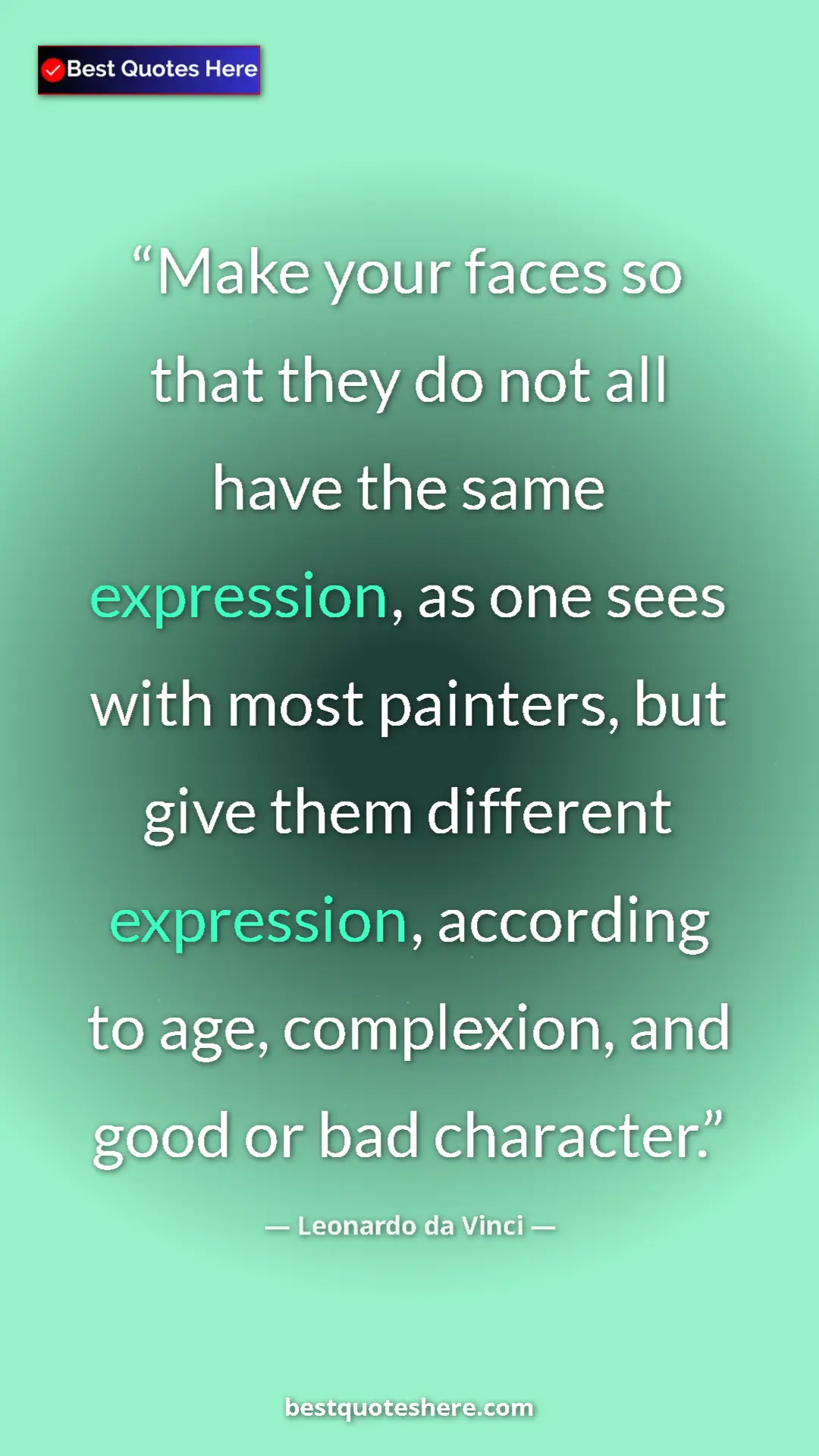 Pinterest quote poster by Leonardo da Vinci: "Make your faces so that they do not all have the same..."