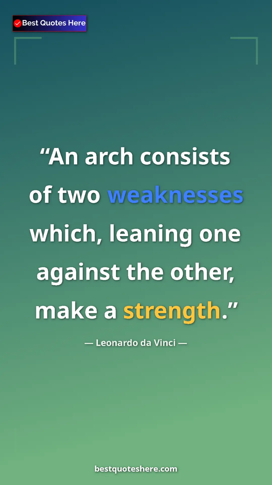 Pinterest quote poster by Leonardo da Vinci: "An arch consists of two weaknesses which, leaning one..."
