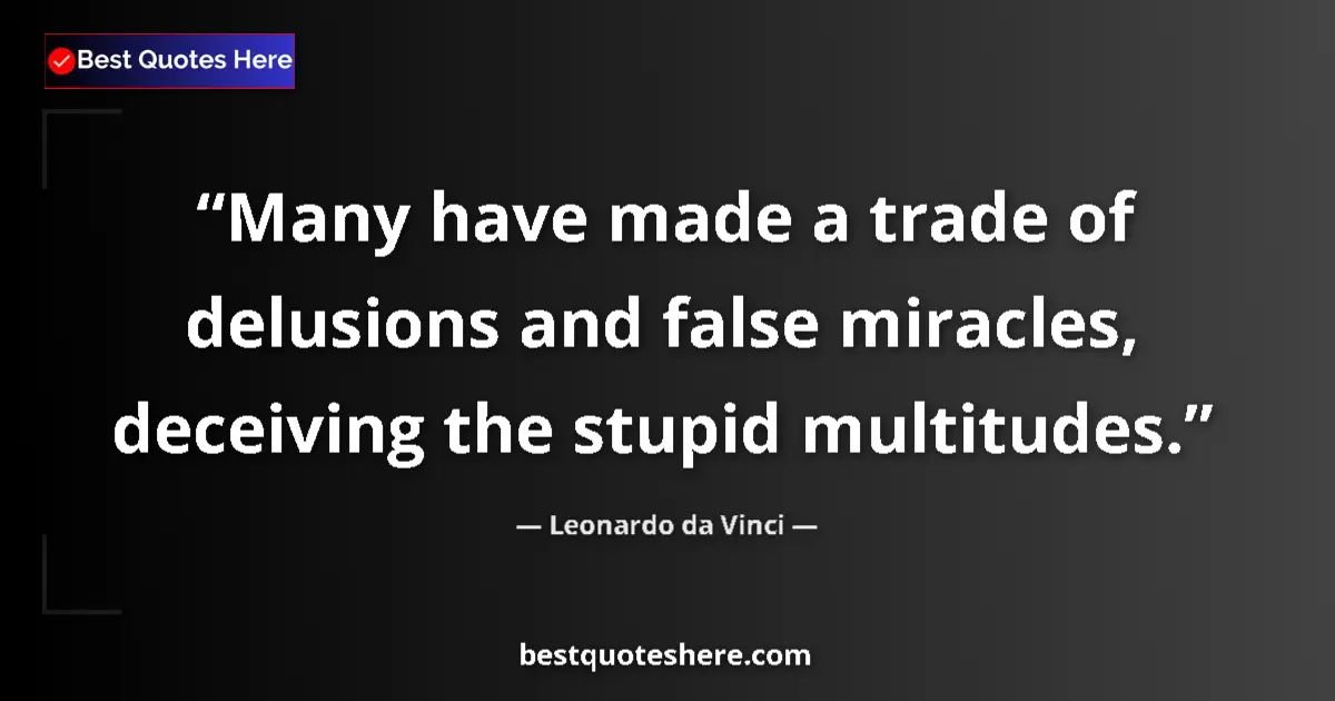 Quote by Leonardo da Vinci: Many have made a trade of delusions and false miracles, deceiving the stupid multitudes....
