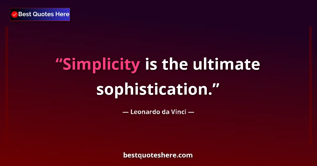 Quote by Leonardo da Vinci: Simplicity is the ultimate sophistication....