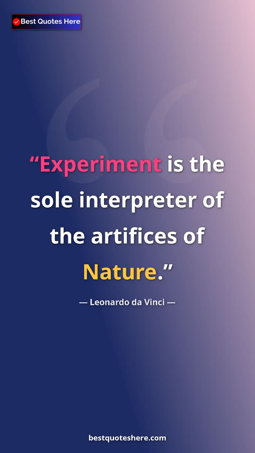 Leonardo da Vinci Quote Card: "Experiment is the sole interpreter of the artifices of..." Pinterest quote poster by Leonardo da Vinci: "Experiment is the sole interpreter of the artifices of..."