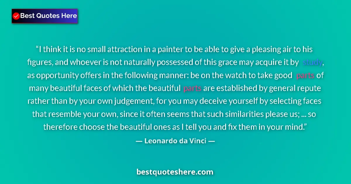 Quote by Leonardo da Vinci: I think it is no small attraction in a painter to be able to give a pleasing air to his figures, and...
