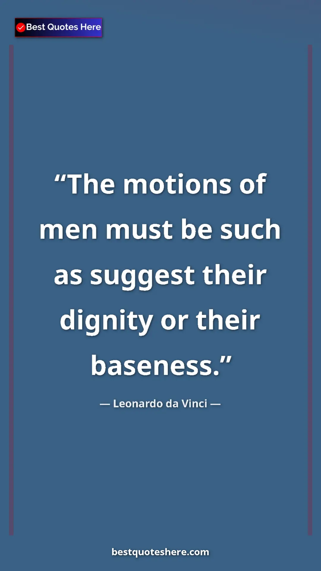 Pinterest quote poster by Leonardo da Vinci: "The motions of men must be such as suggest their dignity or..."