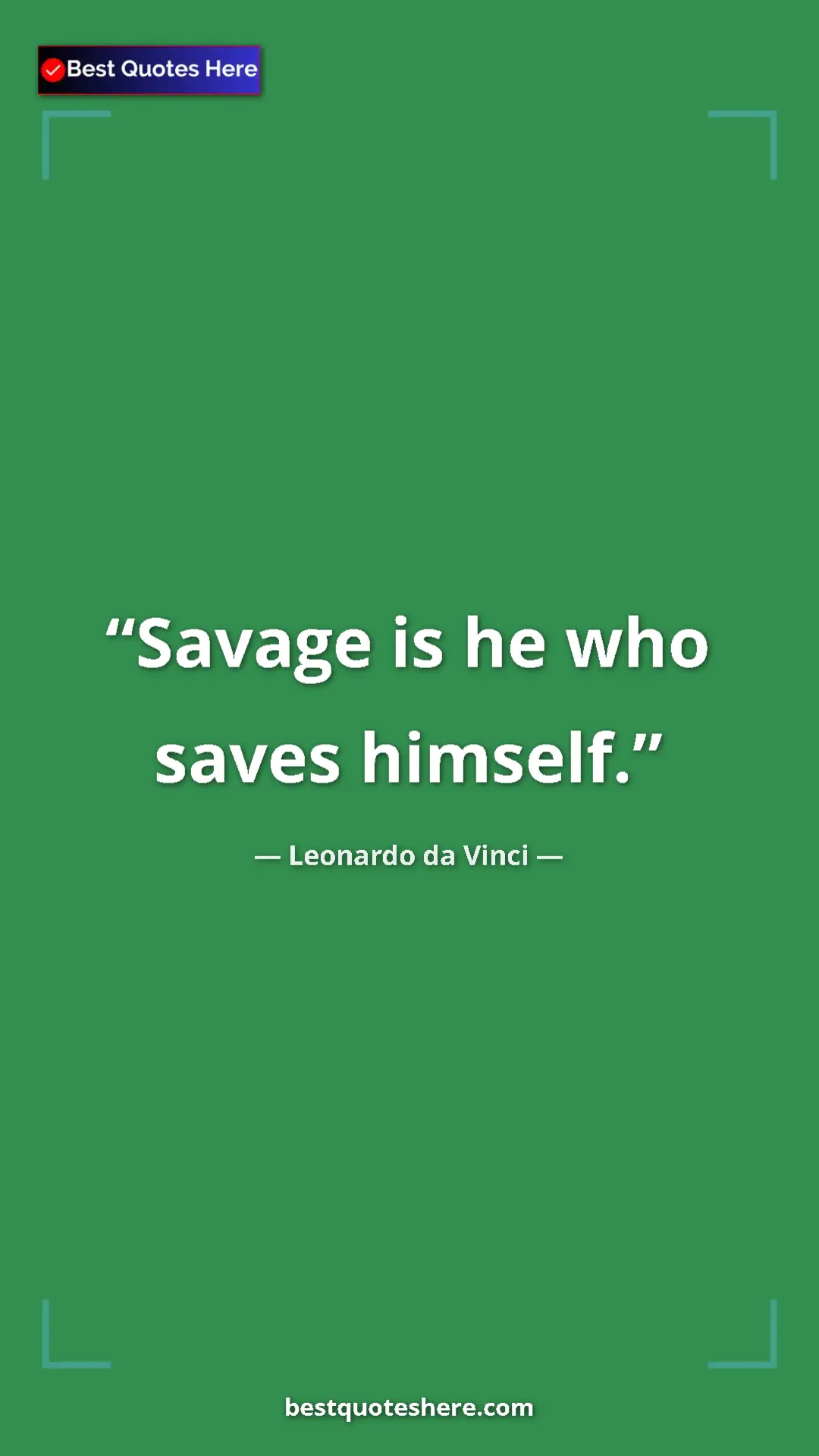 Pinterest quote poster by Leonardo da Vinci: "Savage is he who saves himself."