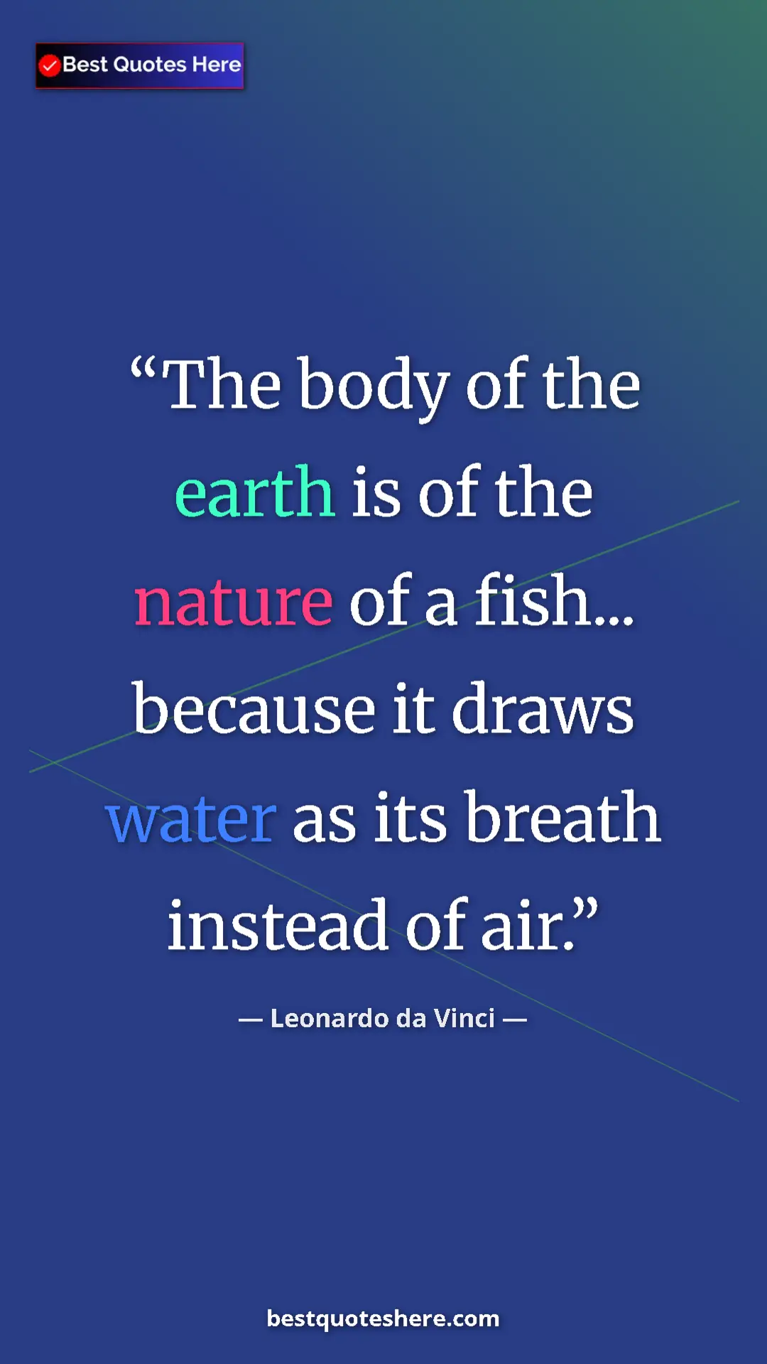 Pinterest quote poster by Leonardo da Vinci: "The body of the earth is of the nature of a fish... because..."