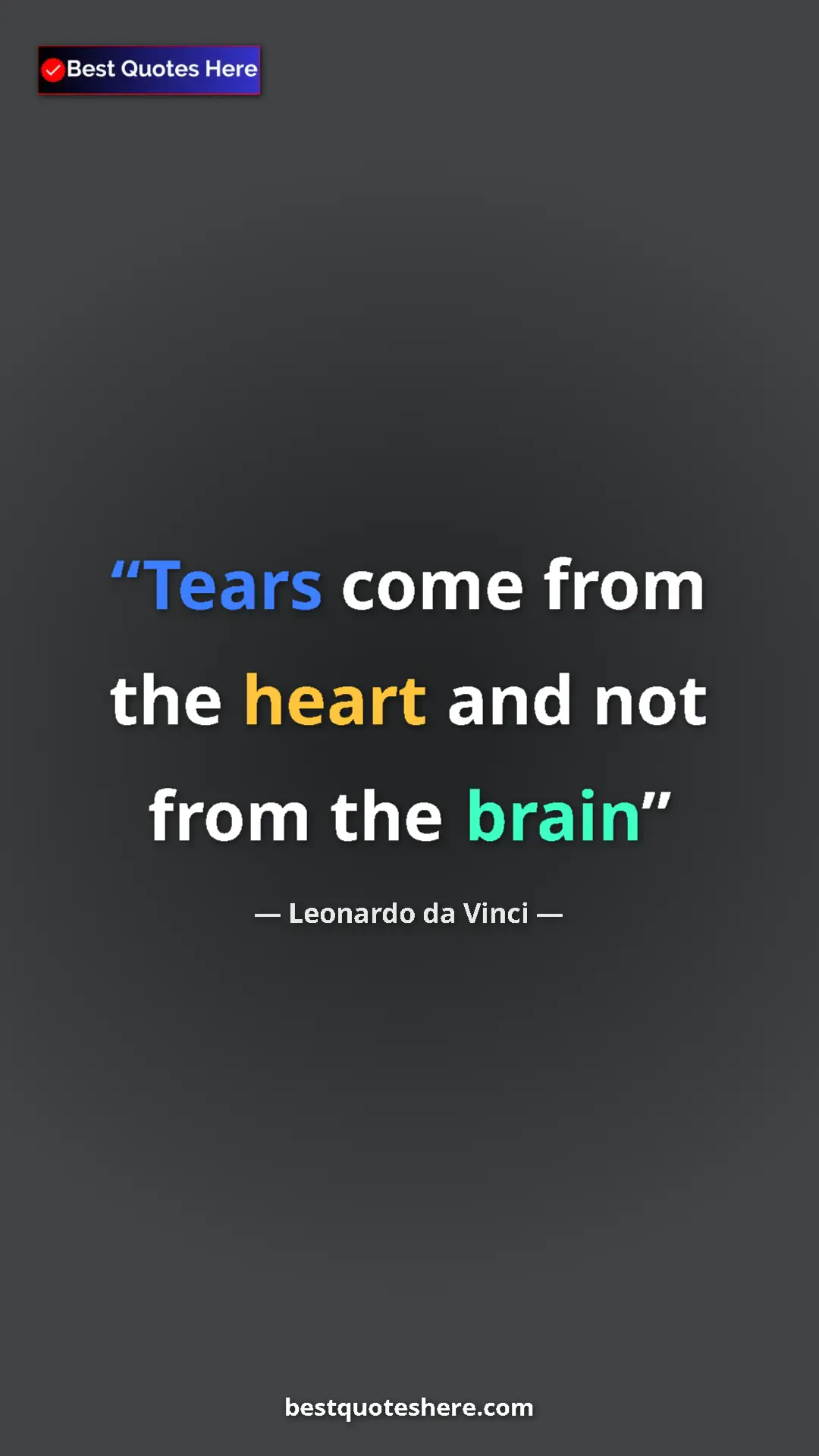 Leonardo da Vinci Quote Card: "Tears come from the heart and not from the brain" Pinterest quote poster by Leonardo da Vinci: "Tears come from the heart and not from the brain"