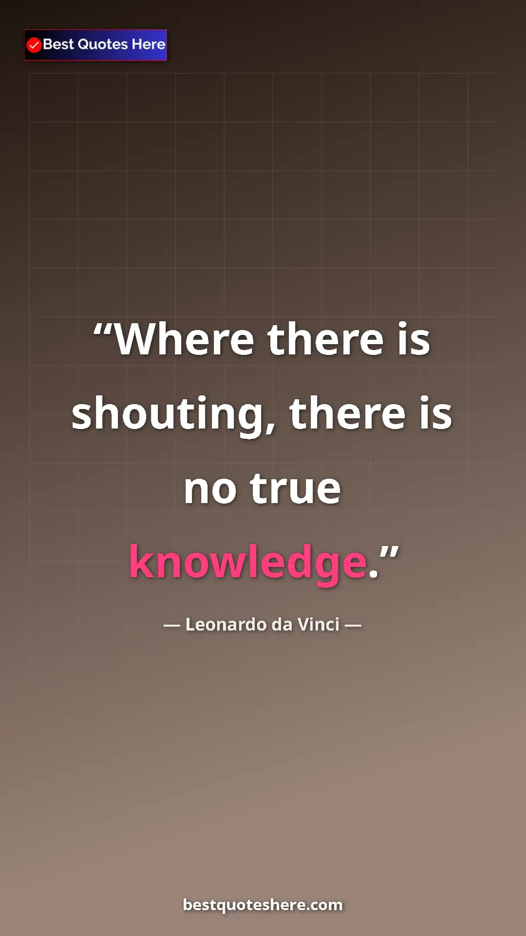 Pinterest quote poster by Leonardo da Vinci: "Where there is shouting, there is no true knowledge."