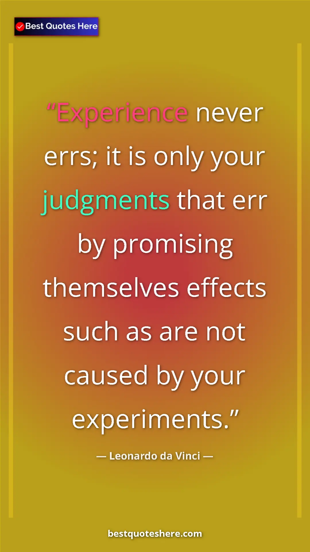Pinterest quote poster by Leonardo da Vinci: "Experience never errs; it is only your judgments that err..."