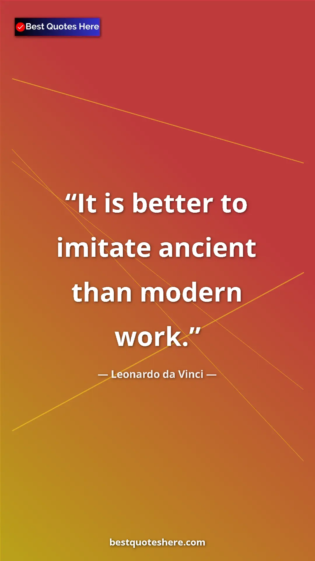 Pinterest quote poster by Leonardo da Vinci: "It is better to imitate ancient than modern work."