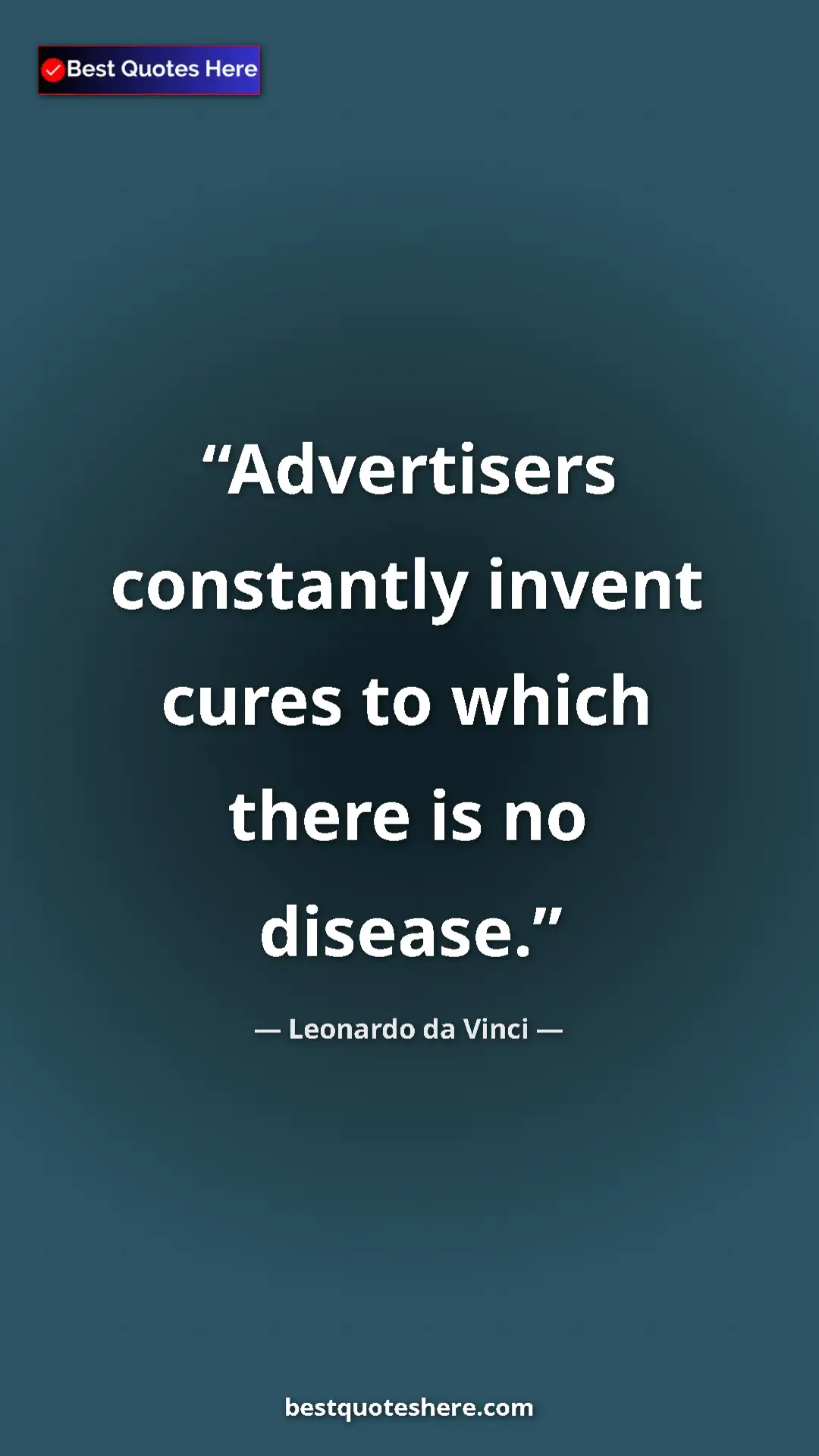 Pinterest quote poster by Leonardo da Vinci: "Advertisers constantly invent cures to which there is no..."