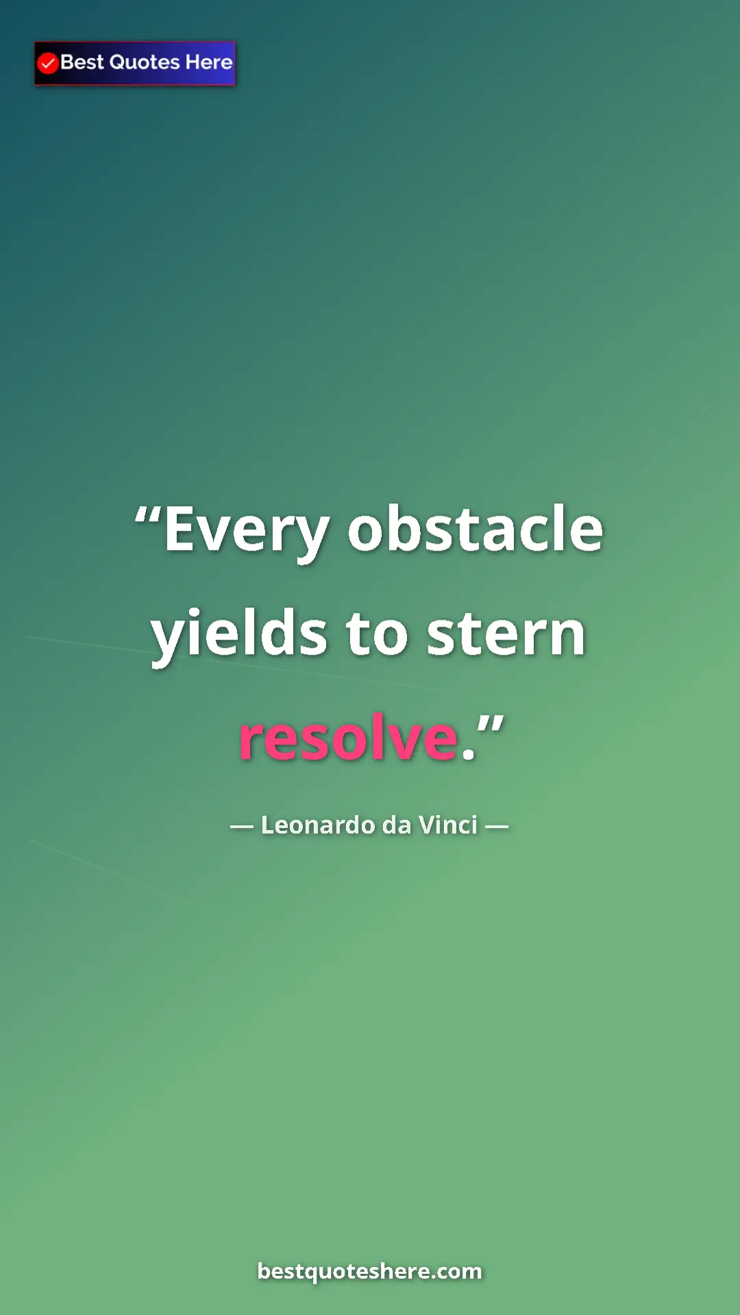 Pinterest quote poster by Leonardo da Vinci: "Every obstacle yields to stern resolve."