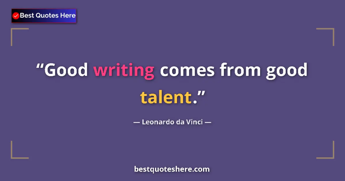 Quote by Leonardo da Vinci: Good writing comes from good talent....