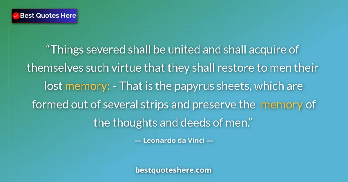 Quote by Leonardo da Vinci: Things severed shall be united and shall acquire o