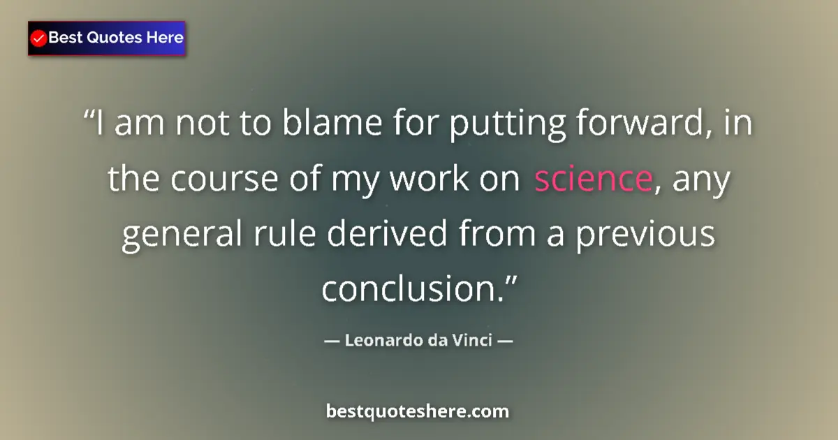 Leonardo da Vinci quote: "I am not to blame for putting forward, in the course of my..."