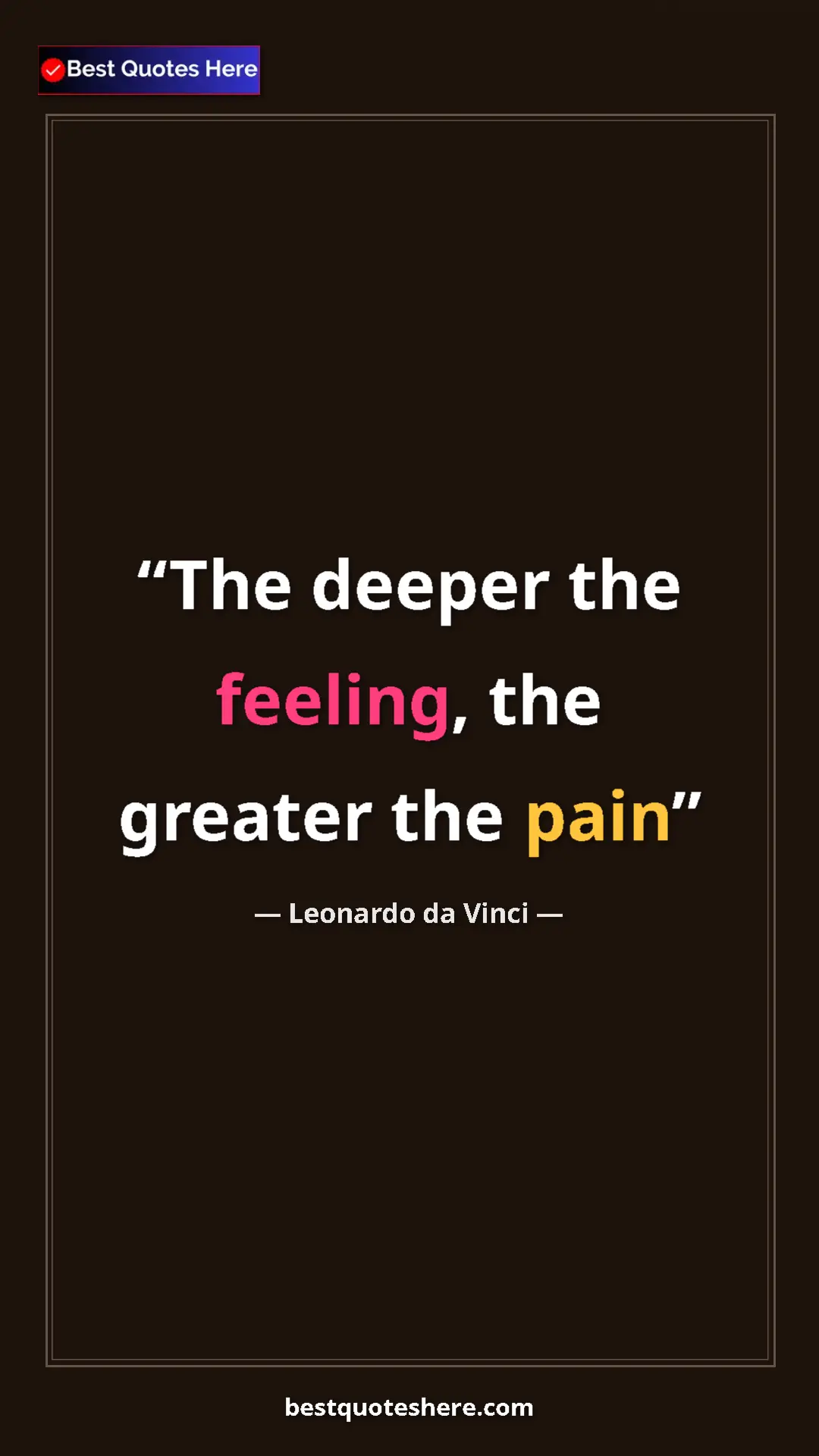 Pinterest quote poster by Leonardo da Vinci: "The deeper the feeling, the greater the pain"