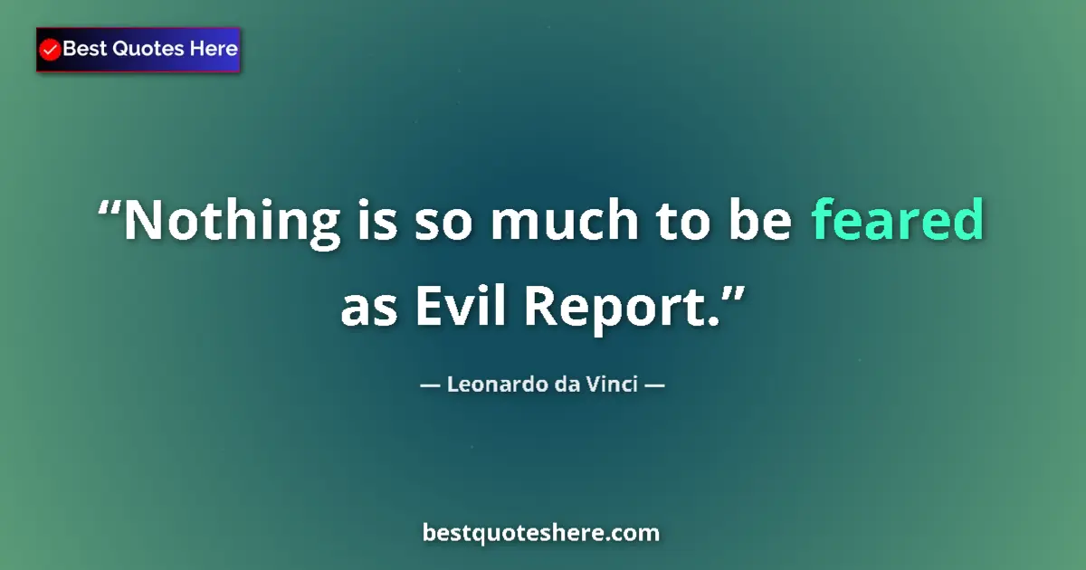 Quote by Leonardo da Vinci: Nothing is so much to be feared as Evil Report....