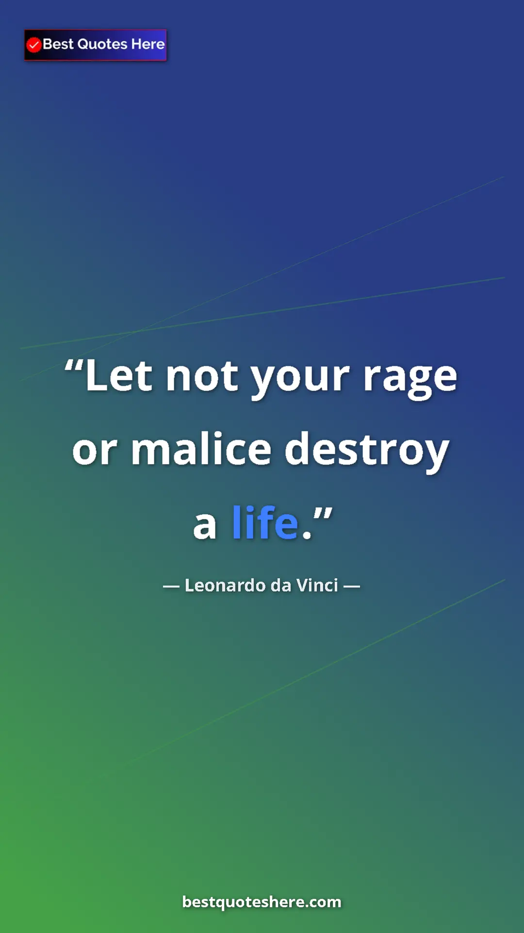 Leonardo da Vinci Quote Card: "Let not your rage or malice destroy a life." Pinterest quote poster by Leonardo da Vinci: "Let not your rage or malice destroy a life."
