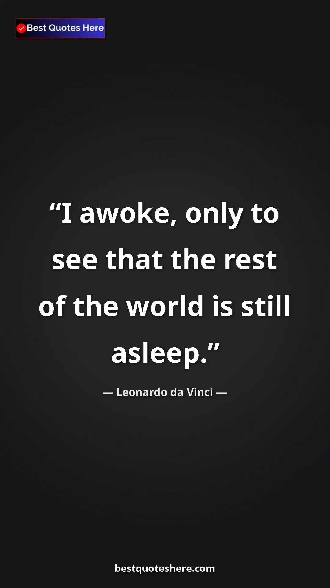 Pinterest quote poster by Leonardo da Vinci: "I awoke, only to see that the rest of the world is still..."