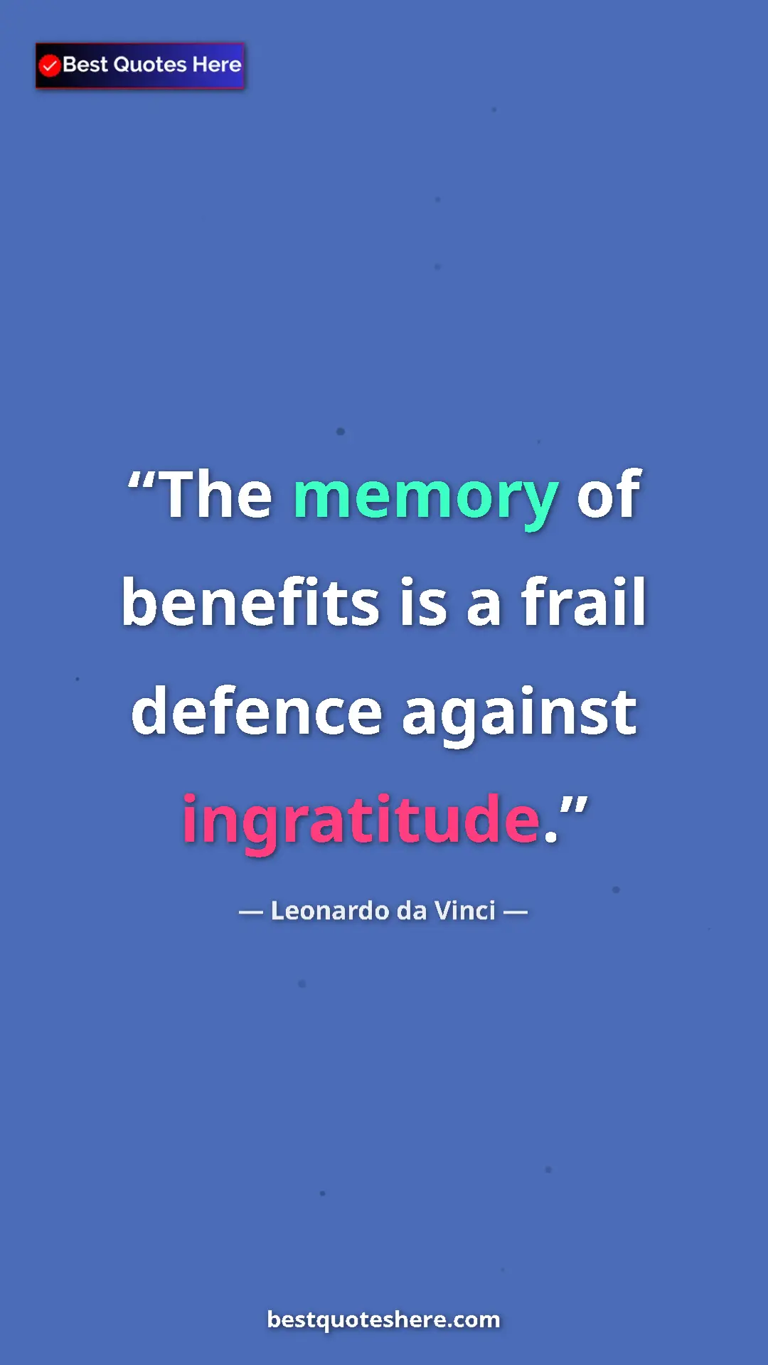 Pinterest quote poster by Leonardo da Vinci: "The memory of benefits is a frail defence against..."