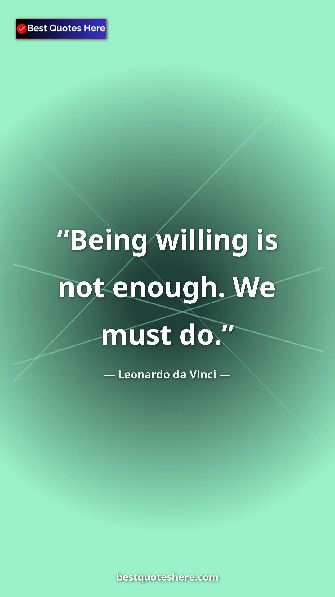 Pinterest quote poster by Leonardo da Vinci: "Being willing is not enough. We must do."